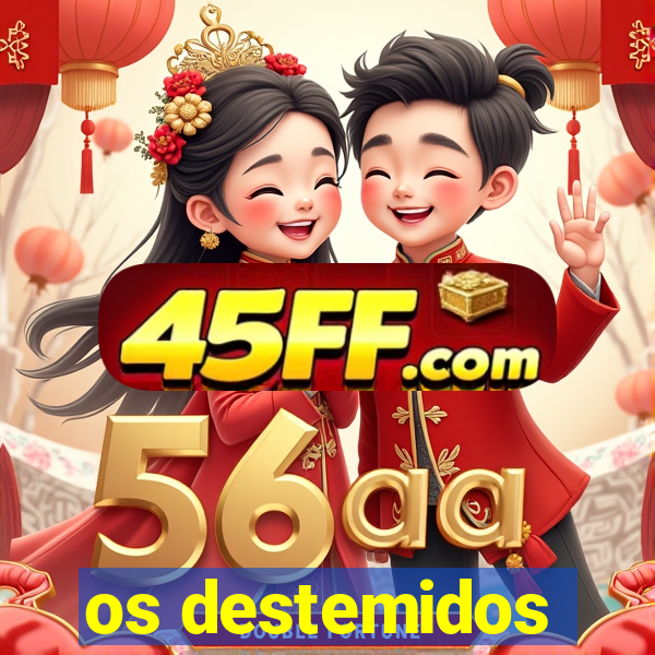 os destemidos